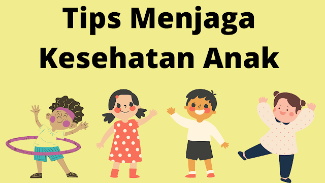 Tips Menjaga Kesehatan Anak